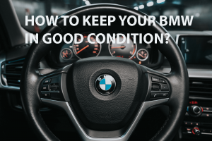 HOW TO KEEP YOUR BMW IN GOOD CONDITION